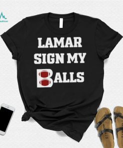 Lamar sign my balls shirt