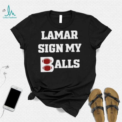 Lamar sign my balls shirt