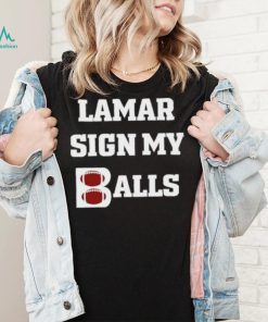 Lamar sign my balls shirt