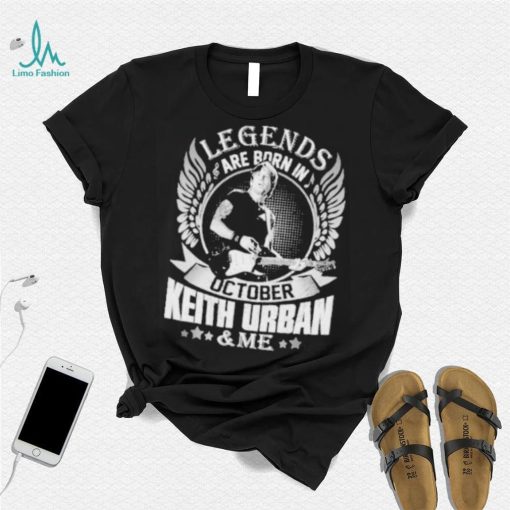 Legends are born in october keith urban and me shirt