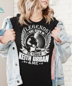 Legends are born in october keith urban and me shirt