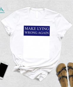 Make Lying Wrong Again T shirt