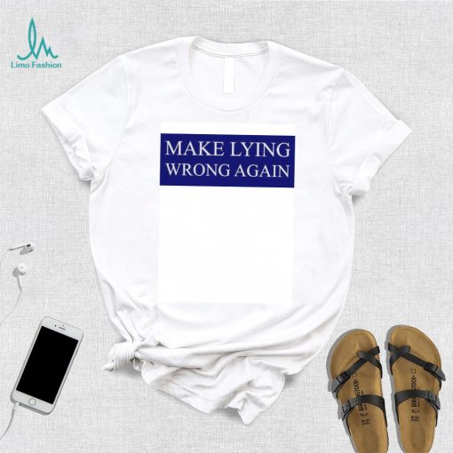 Make Lying Wrong Again T shirt