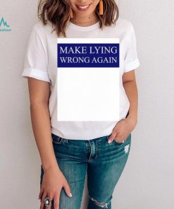 Make Lying Wrong Again T shirt