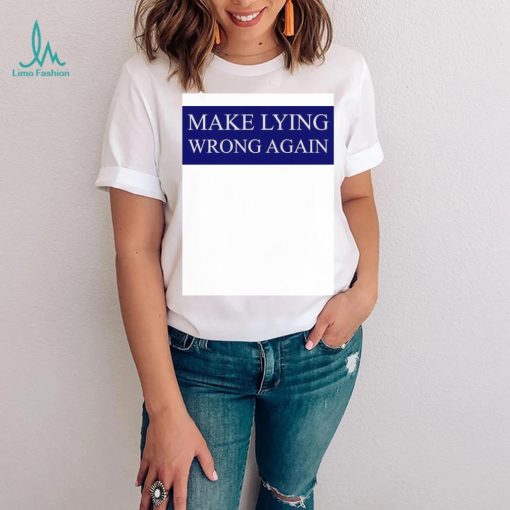 Make Lying Wrong Again T shirt