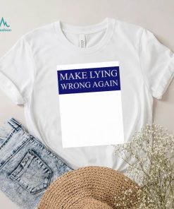 Make Lying Wrong Again T shirt