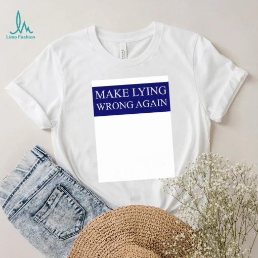 Make Lying Wrong Again T shirt