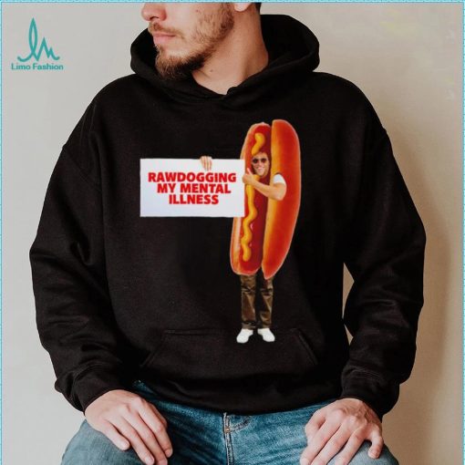 Man dressed as hot dog Rawdogging my mental illness shirt