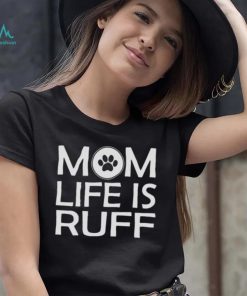 Mom Life Is Ruff Shirt