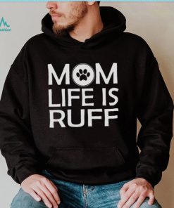 Mom Life Is Ruff Shirt