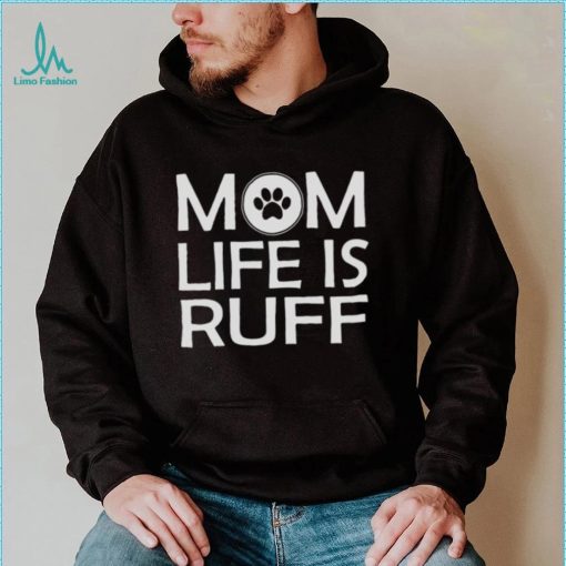 Mom Life Is Ruff Shirt