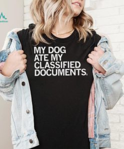 My dog ate my classified Documents 2023 shirt