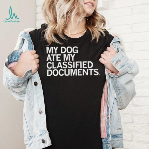 My dog ate my classified Documents 2023 shirt