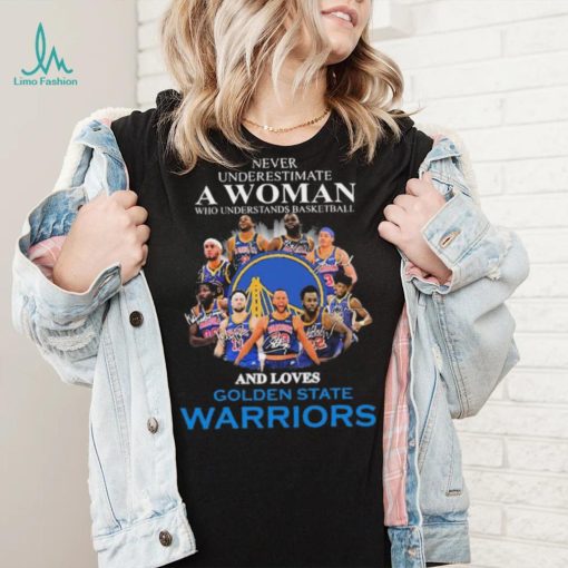 Never Underestima A Woman Who Understands Basketball And Loves Golden State Warriors Shirt