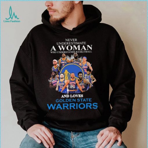 Never Underestima A Woman Who Understands Basketball And Loves Golden State Warriors Shirt