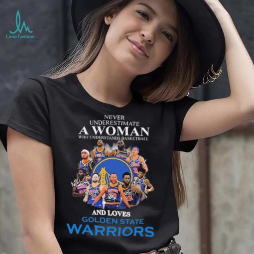 Never Underestima A Woman Who Understands Basketball And Loves Golden State Warriors Shirt