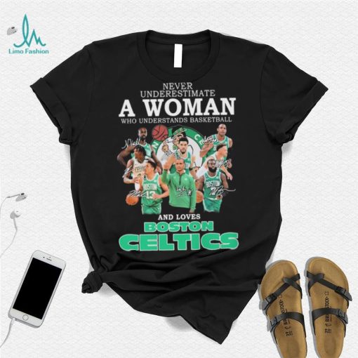 Never Underestimate A Woman Who Understands Basketball And Loves Boston Celtics 2022 Signatures Shirt