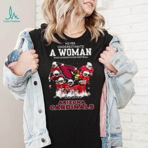 Never Underestimate A Woman Who Understands Football And Loves Arizona Cardinals T shirt