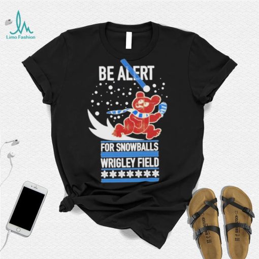 Obvious be alert for snowballs wrigley field official shirt