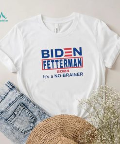 Official Biden Fetterman 2024 It’s A No Brainer Shirt