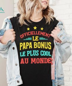 Officiellement Le Papa Bonus Le Plus Cool Au Monde Shirt