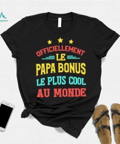 Officiellement Le Papa Bonus Le Plus Cool Au Monde Shirt