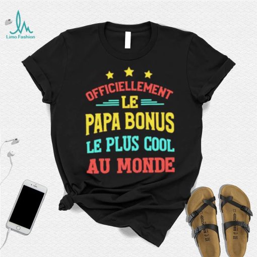 Officiellement Le Papa Bonus Le Plus Cool Au Monde Shirt