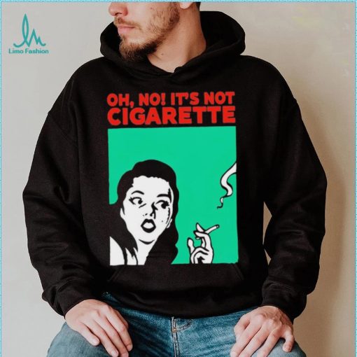 Oh no it’s not cigarette shirt