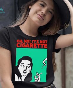 Oh no it’s not cigarette shirt