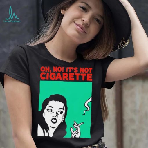 Oh no it’s not cigarette shirt