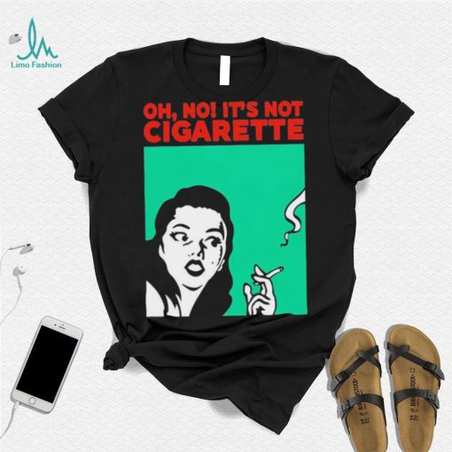 Oh no it’s not cigarette shirt