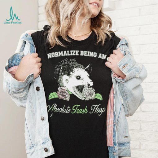 Opossum Normalize being an Absolute Trash Heap shirt