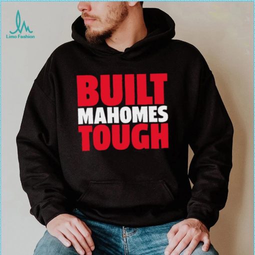 Patrick Mahomes II Kansas City Chiefs Built Mahomes tough 2023 shirt