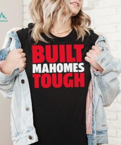 Patrick Mahomes II Kansas City Chiefs Built Mahomes tough 2023 shirt