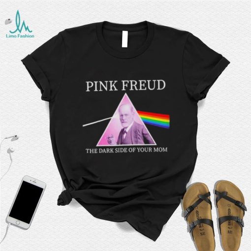 Pink Freud The Dark Side Of Your Mom Shirt