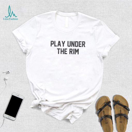 Play Under The Rim Shirt