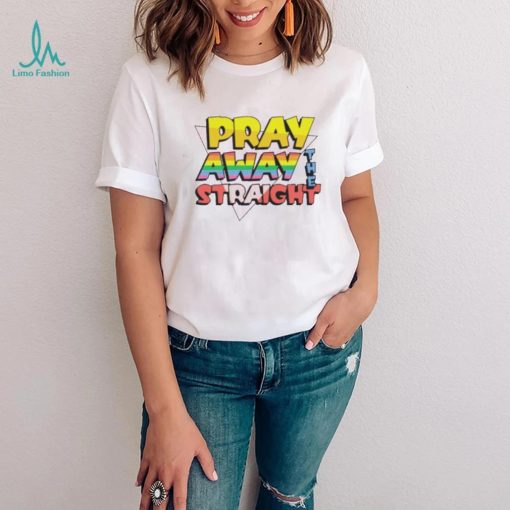 Pray Away The Straight Shirt