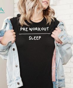 Pre workout sleep 2023 shirt