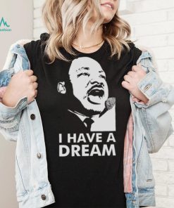 Quotes By Martin Luther King Jr Dream shirt