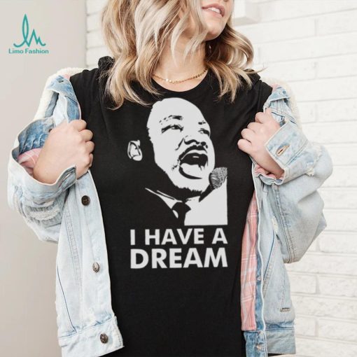 Quotes By Martin Luther King Jr Dream shirt