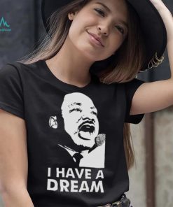 Quotes By Martin Luther King Jr Dream shirt