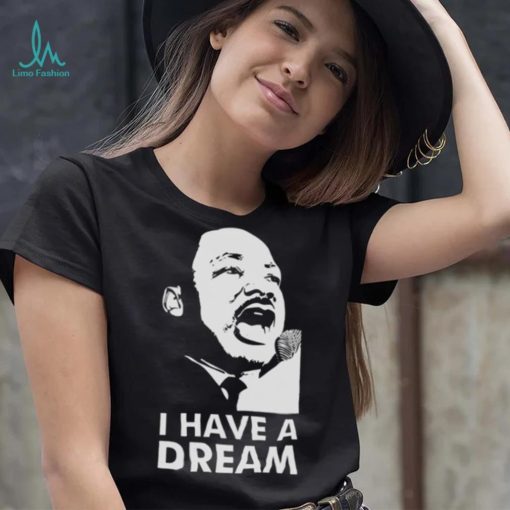 Quotes By Martin Luther King Jr Dream shirt