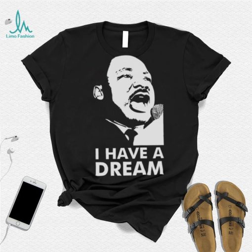 Quotes By Martin Luther King Jr Dream shirt