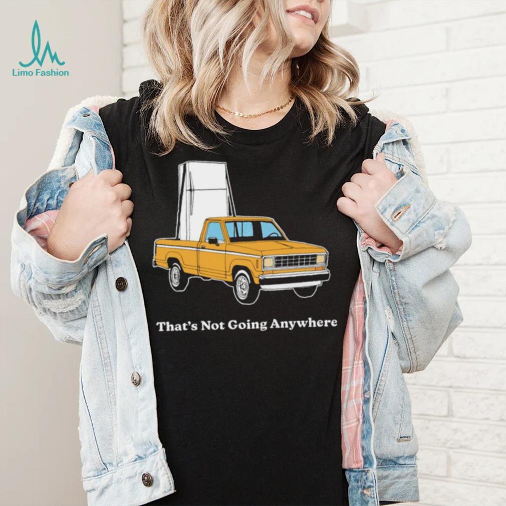 Refrigerator on car that’s not going anywhere shirt