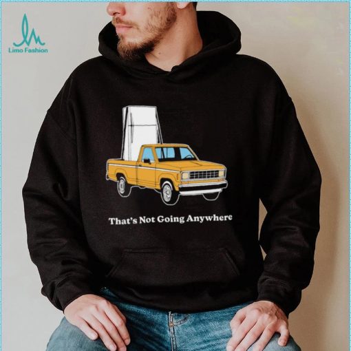 Refrigerator on car that’s not going anywhere shirt
