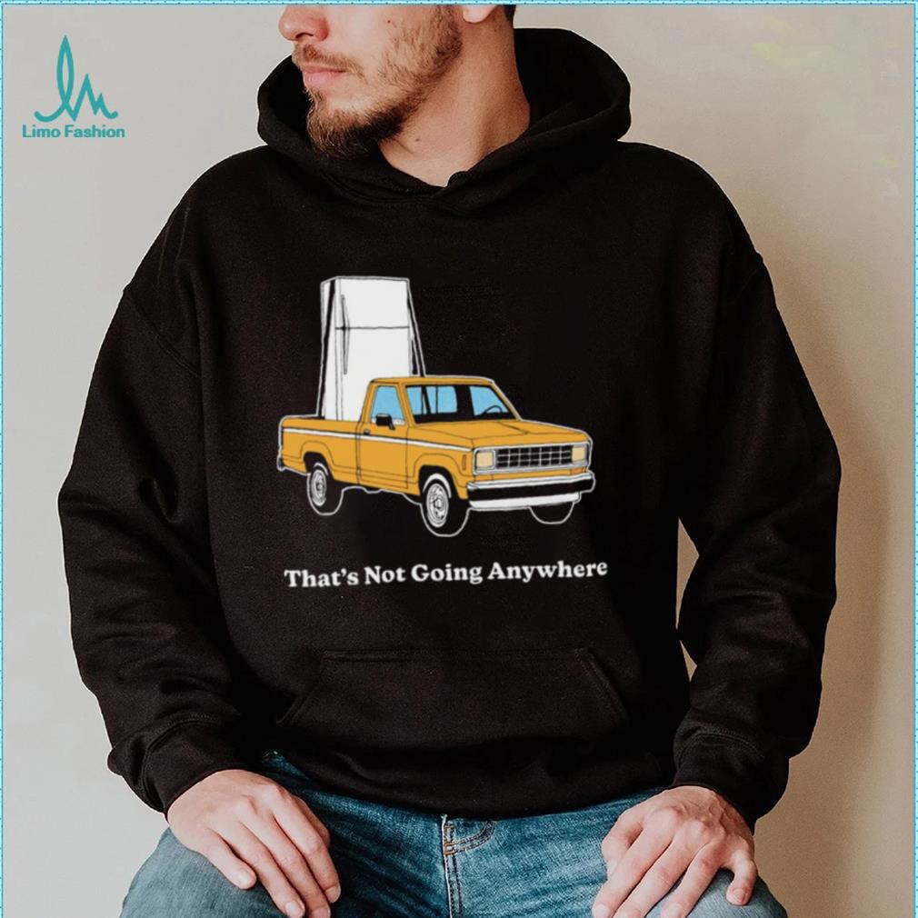 Refrigerator on car that’s not going anywhere shirt Refrigerator on car that’s not going anywhere shirt