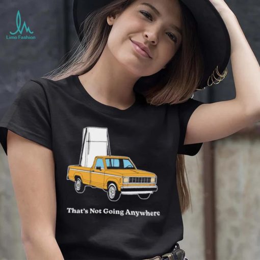 Refrigerator on car that’s not going anywhere shirt