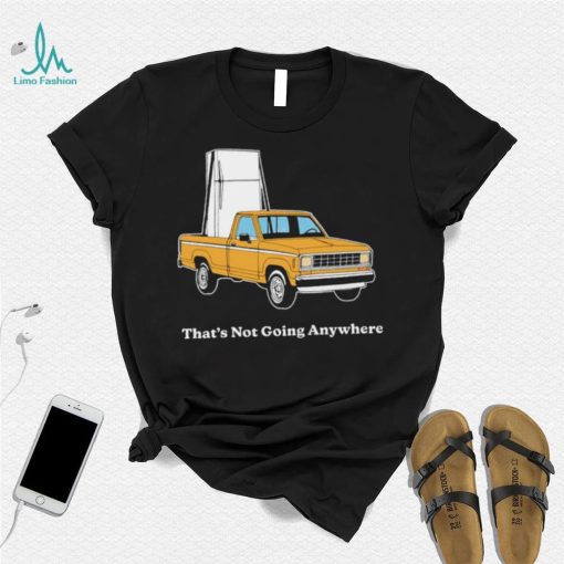 Refrigerator on car that’s not going anywhere shirt