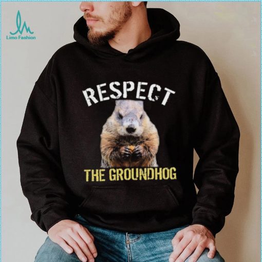 Respect The Groundhog T Shirt