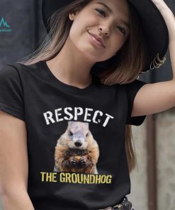 Respect The Groundhog T Shirt